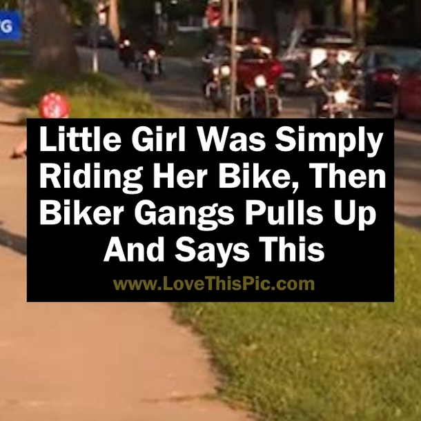 Little Girl Was Just Riding Her Bike, Then A Biker Gang Pulls Up And Says THIS... (Video)
