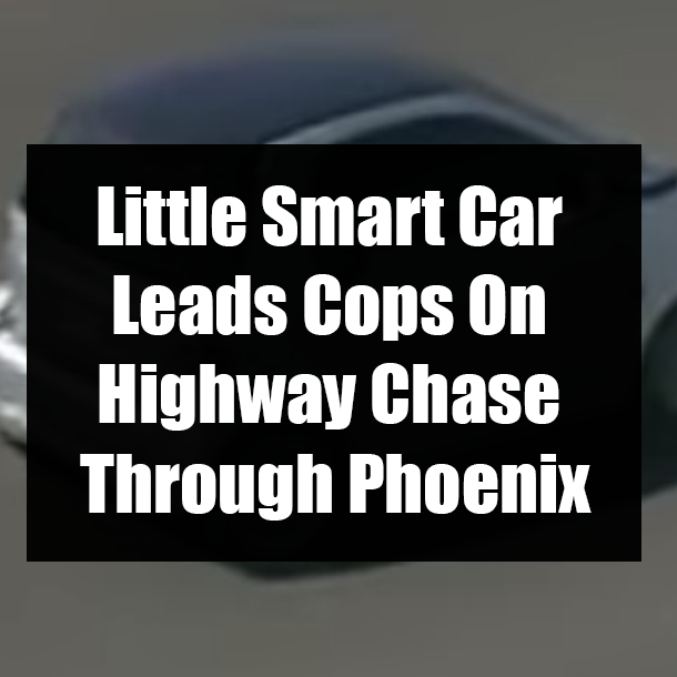 Little Smart Car Leads Cops On Highway Chase Through Phoenix