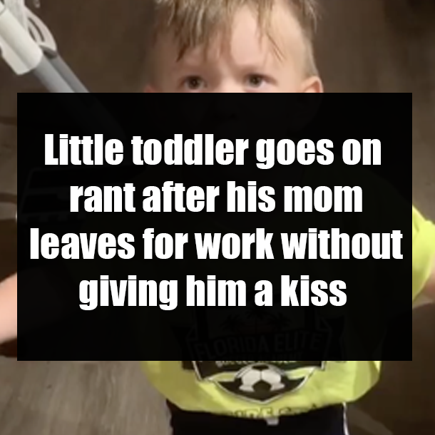 Little toddler goes on rant after his mom leaves for work without giving him a kiss