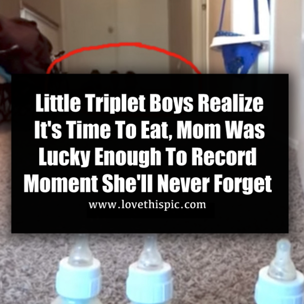 Little Triplet Boys Realize It's Time To Eat, Mom Was Lucky Enough To Record Moment She'll Never Forget