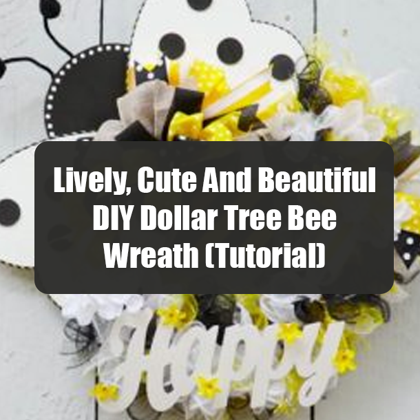Lively, Cute And Beautiful DIY Dollar Tree Bee Wreath (Tutorial)