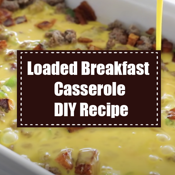 Loaded Breakfast Casserole DIY Recipe
