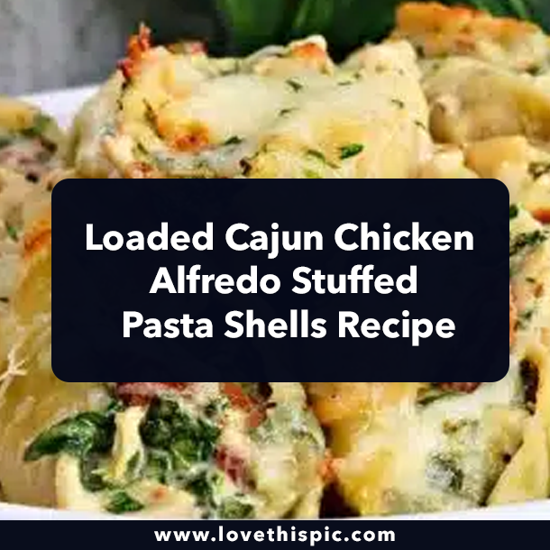 Loaded Cajun Chicken Alfredo Stuffed Pasta Shells Recipe