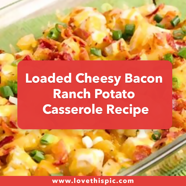Loaded Cheesy Bacon Ranch Potato Casserole Recipe