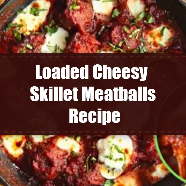 Loaded Cheesy Skillet Meatballs Recipe