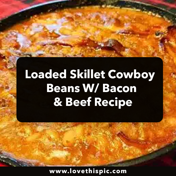 Loaded Skillet Cowboy Beans W/ Bacon & Beef Recipe