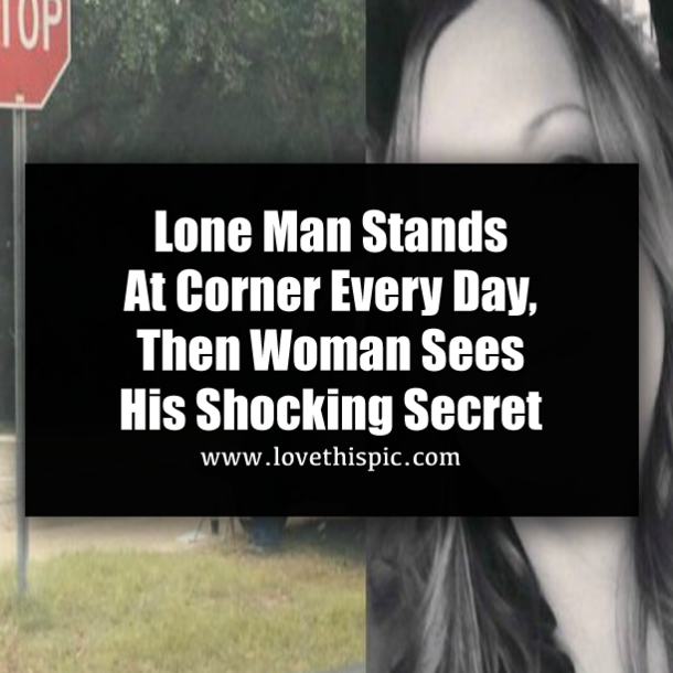 Lone Man Stands At Corner Every Day, Then Woman Sees His Shocking Secret