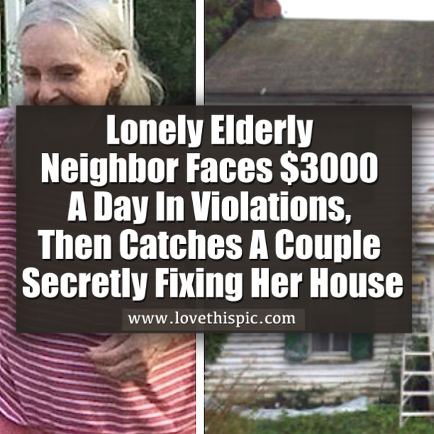 Lonely Elderly Neighbor Faces $3000 A Day In Violations, Then Catches A Couple Secretly Fixing Her House