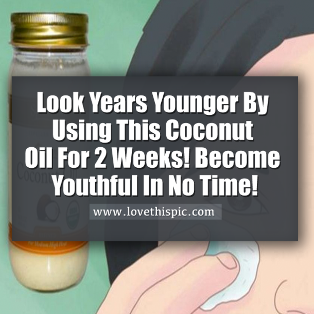 Look Years Younger By Using This Coconut Oil For 2 Weeks! Become Youthful In No Time!