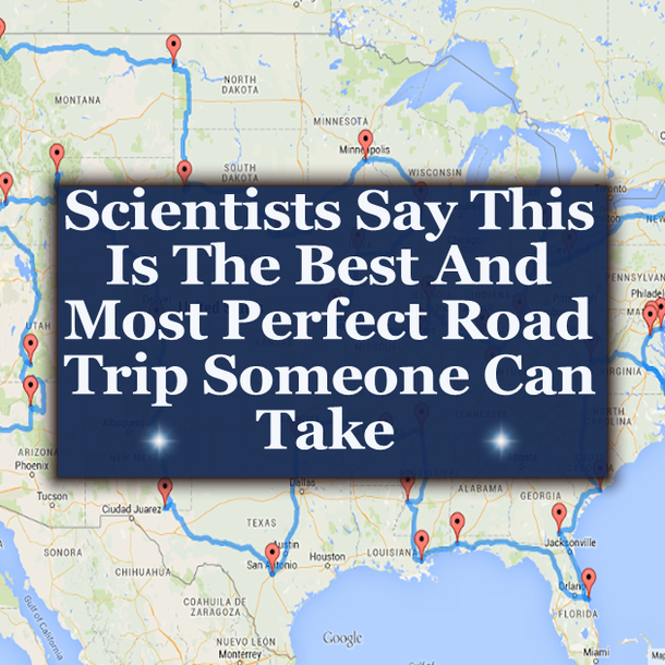 Looking For The Best Road Trip? Scientists Say This Is The Most Perfect Road Trip You Can Take.