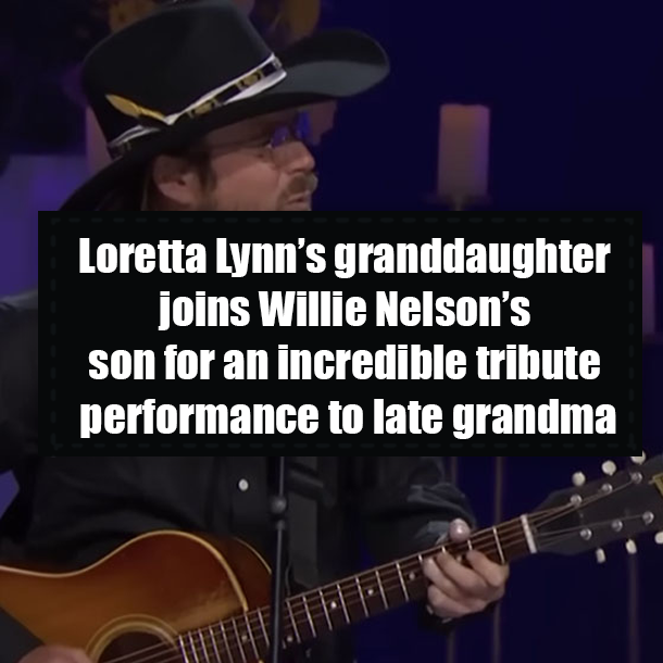 Loretta Lynn’s granddaughter joins Willie Nelson’s son for an incredible tribute performance to late grandma