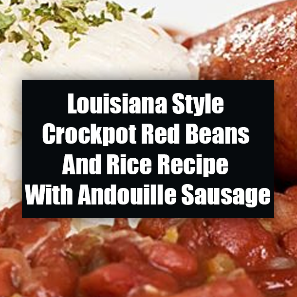 Louisiana Style Crockpot Red Beans And Rice Recipe With Andouille Sausage