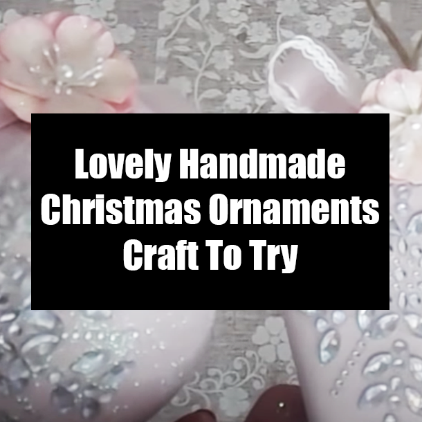 Lovely Handmade Christmas Ornaments Craft To Try