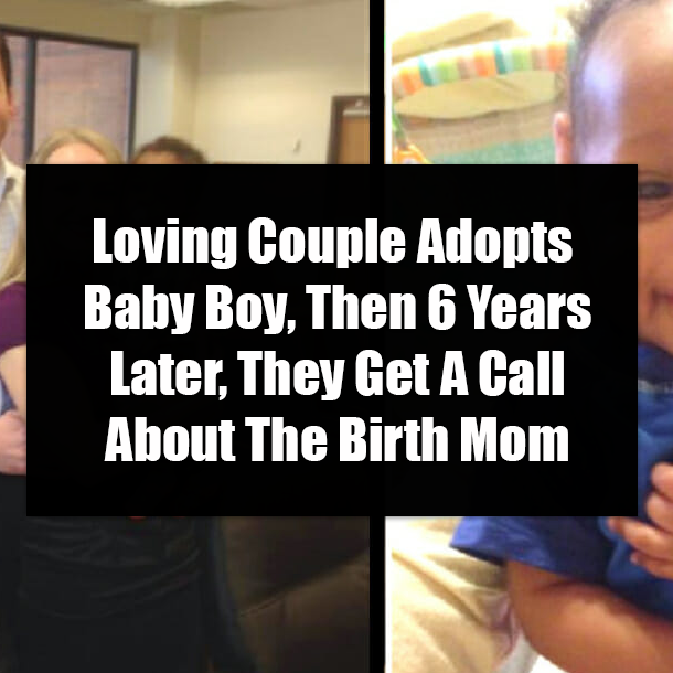 Loving Couple Adopts Baby Boy, Then 6 Years Later, They Get A Call About The Birth Mom