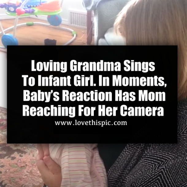 Loving Grandma Sings To Infant Girl. In Moments, Baby’s Reaction Has Mom Reaching For Her Camera