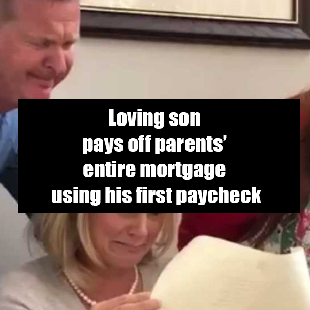 Loving son pays off parents’ entire mortgage using his first paycheck