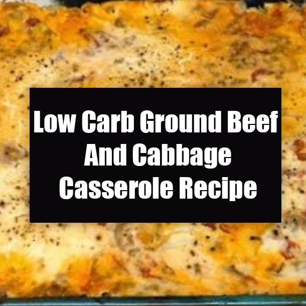 Low Carb Ground Beef And Cabbage Casserole Recipe
