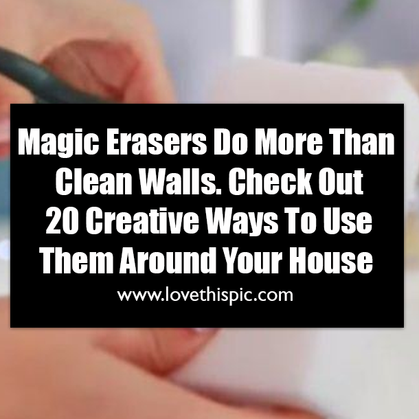 Magic Erasers Do More Than Clean Walls. Check Out 20 Creative Ways To Use Them Around Your House
