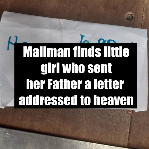 Mailman finds little girl who sent her Father a letter addressed to heaven