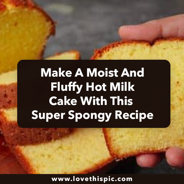 Make A Moist And Fluffy Hot Milk Cake With This Super Spongy Recipe