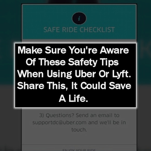 Make Sure You're Aware Of These Safety Tips When Using Uber Or Lyft. Share This, It Could Save A Life.