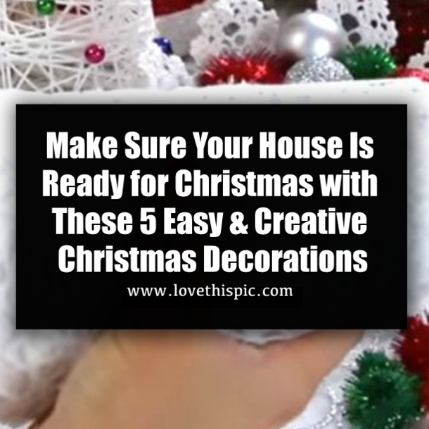 Make Sure Your House Is Ready for Christmas with These 5 Easy & Creative Christmas Decorations