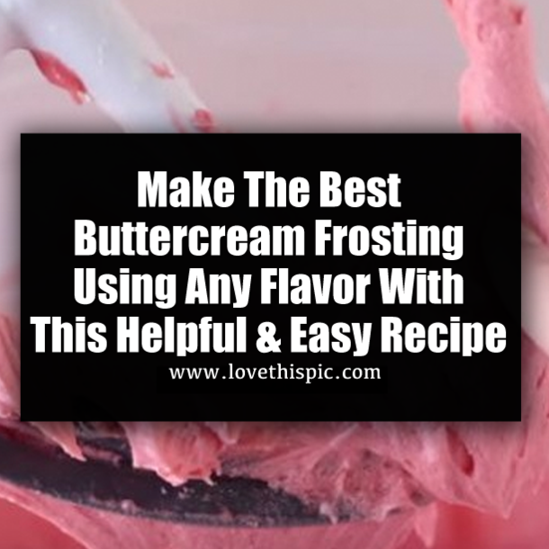 Make The Best Buttercream Frosting Using Any Flavor With This Helpful & Easy Recipe