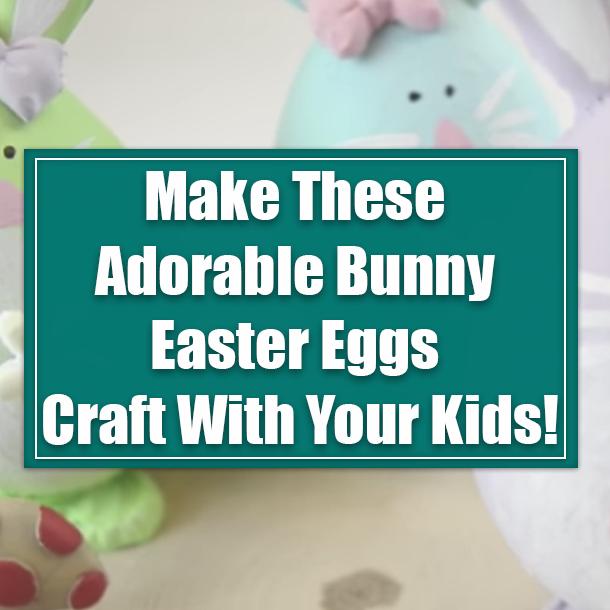 Make These Adorable Bunny Easter Eggs Craft With Your Kids!