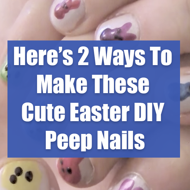 Make These Cute Easter DIY Peep Nails In 2 Ways...