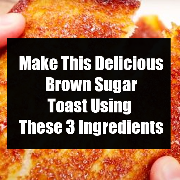 Make This Delicious Brown Sugar Toast Using These 3 Ingredients
