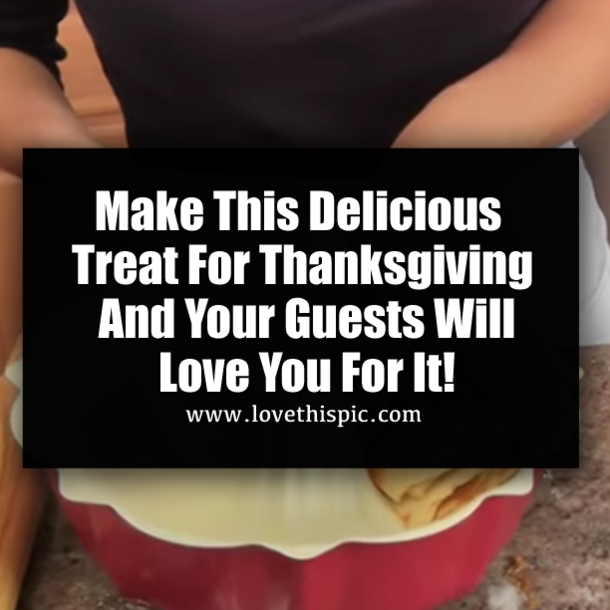 Make This Delicious Treat For Thanksgiving And Your Guests Will Love You For It!