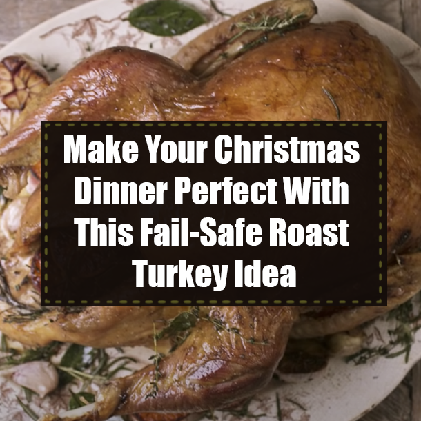Make Your Christmas Dinner Perfect With This Fail-Safe Roast Turkey Idea