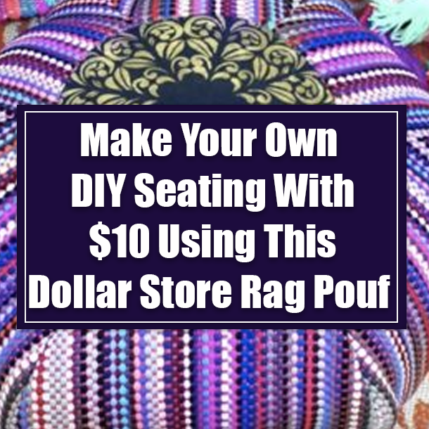 Make Your Own DIY Seating With $10 Using This Dollar Store Rag Pouf