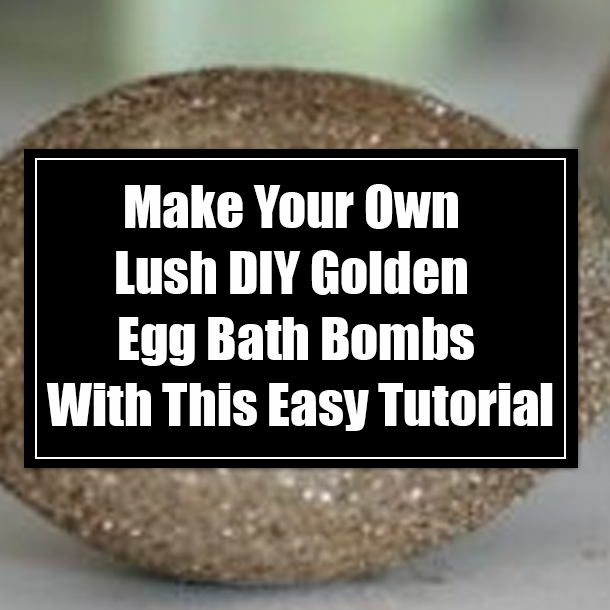 Make Your Own Lush DIY Golden Egg Bath Bombs With This Easy Tutorial