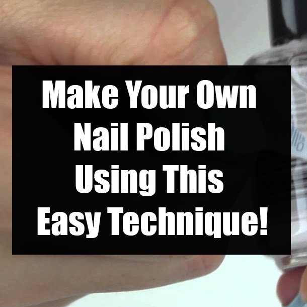 Make Your Own Nail Polish Using This Easy Technique!
