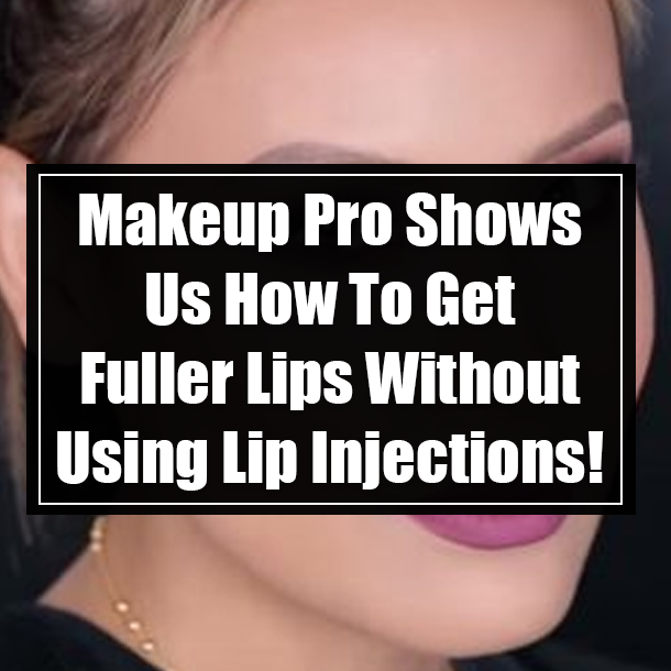 Makeup Pro Shows Us How To Get Fuller Lips Without Using Lip Injections!