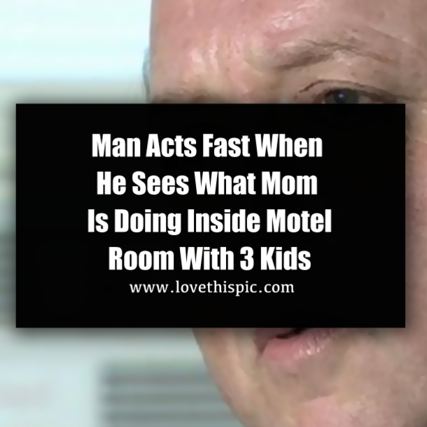 Man Acts Fast When He Sees What Mom Is Doing Inside Motel Room With 3 Kids