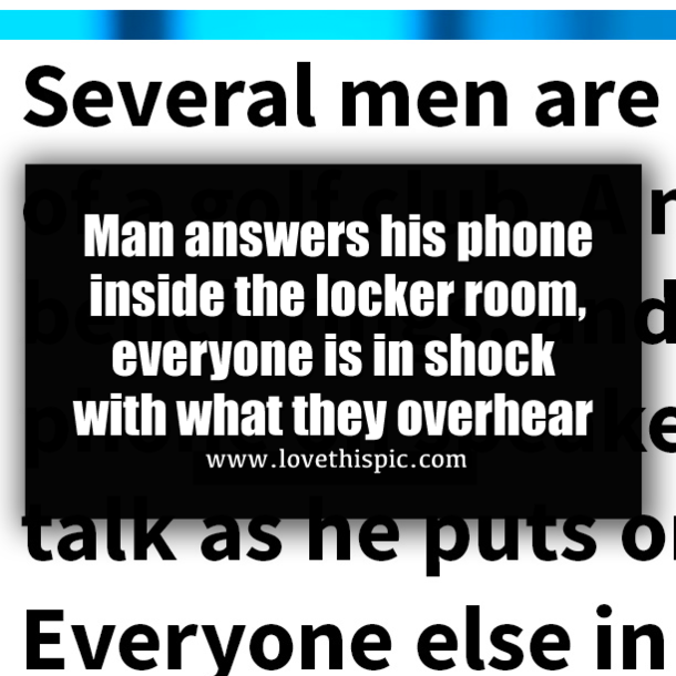 Man answers his phone inside the locker room, everyone is in shock with what they overhear