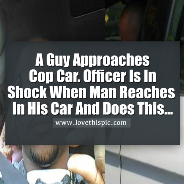 Man Approaches Patrol Car Window, Cop Shocked At What Lands In His Lap