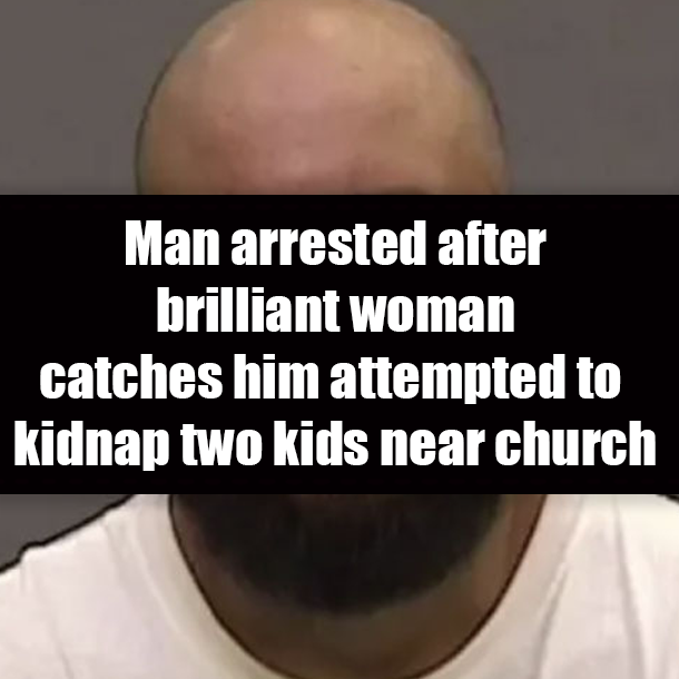 Man arrested after brilliant woman catches him attempted to kidnap two kids near church