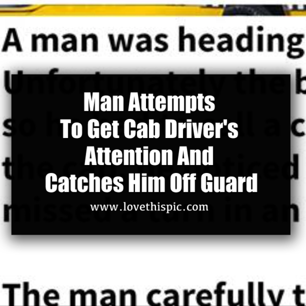 Man Attempts To Get Cab Driver's Attention And Catches Him Off Guard