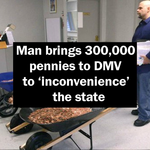 Man brings 300,000 pennies to DMV to ‘inconvenience’ the state