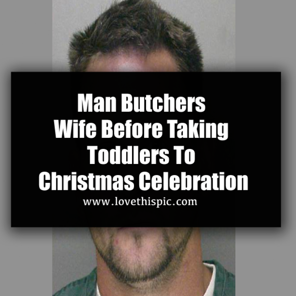 Man Butchers Wife Before Taking Toddlers To Christmas Celebration