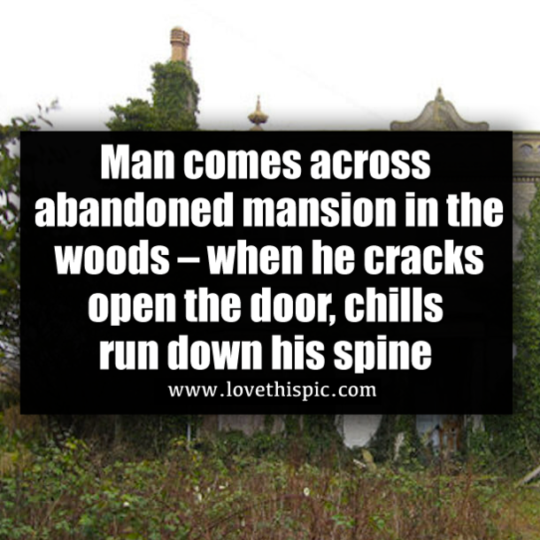 Man comes across abandoned mansion in the woods – when he cracks open the door, chills run down his spine