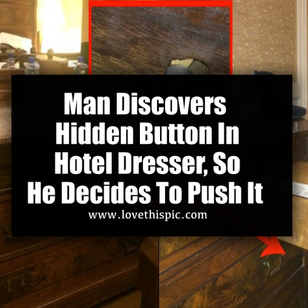 Man Discovers Hidden Button In Hotel Dresser, So He Decides To Push It