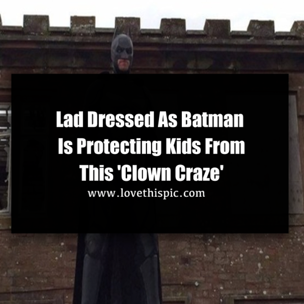 Man Dressed As Batman Is Protecting Kids From This 'Clown Craze'