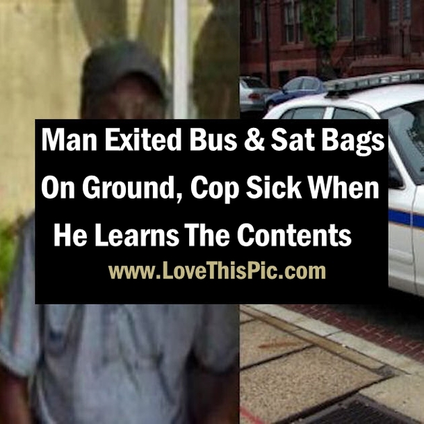 Man Exited Bus & Sat Bags On Ground, Cop Sick When He Learns The Contents