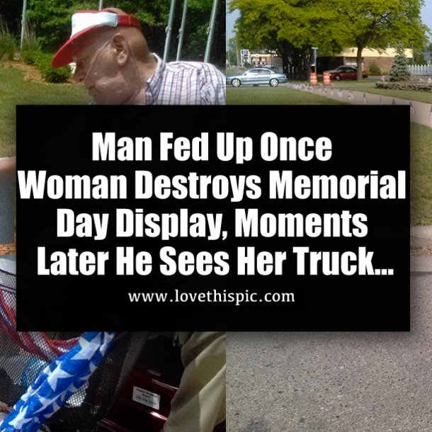 Man Fed Up Once Woman Destroys Memorial Day Display, Moments Later He Sees Her Truck...