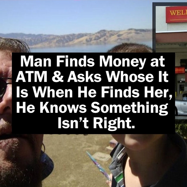 Man Finds Money at ATM & Asks Whose It Is. When He Finds Her, He Knows Something Isn’t Right.