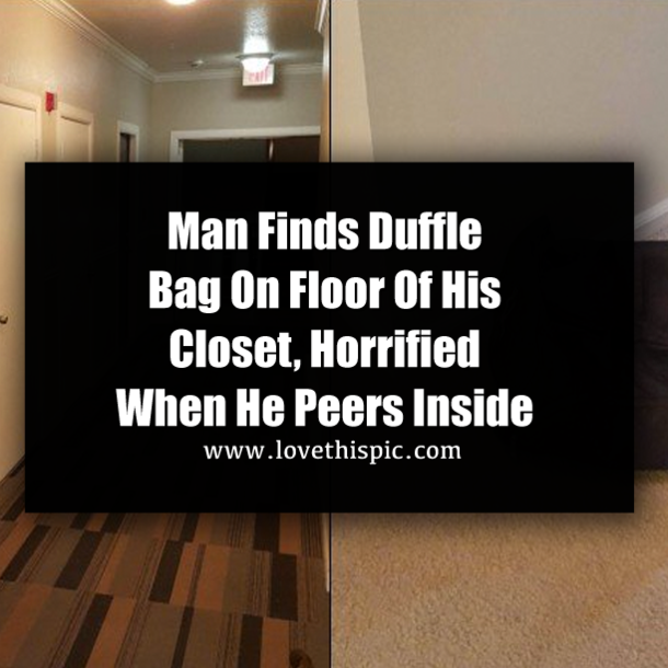 Man Finds Odd Duffle Bag In His Closet, Horrified When He Looks Inside